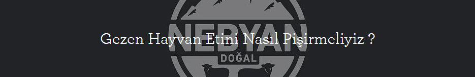 Gezen Hayvan Etini Nasıl Pişirmeliyiz ?